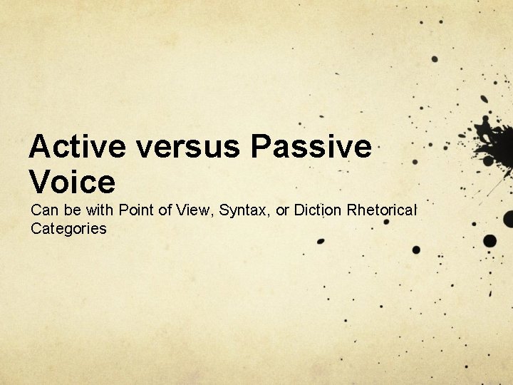 Active versus Passive Voice Can be with Point of View, Syntax, or Diction Rhetorical