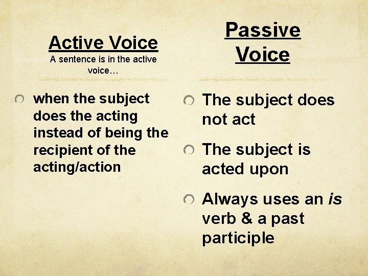 Active Voice A sentence is in the active voice… when the subject does the