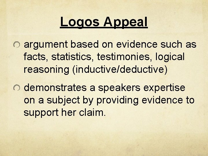 Logos Appeal argument based on evidence such as facts, statistics, testimonies, logical reasoning (inductive/deductive)
