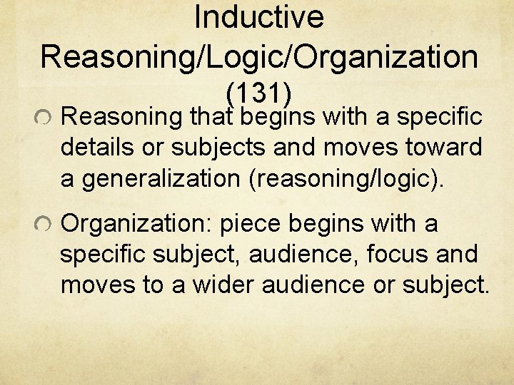 Inductive Reasoning/Logic/Organization (131) Reasoning that begins with a specific details or subjects and moves