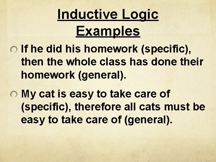 Inductive Logic Examples If he did his homework (specific), then the whole class has