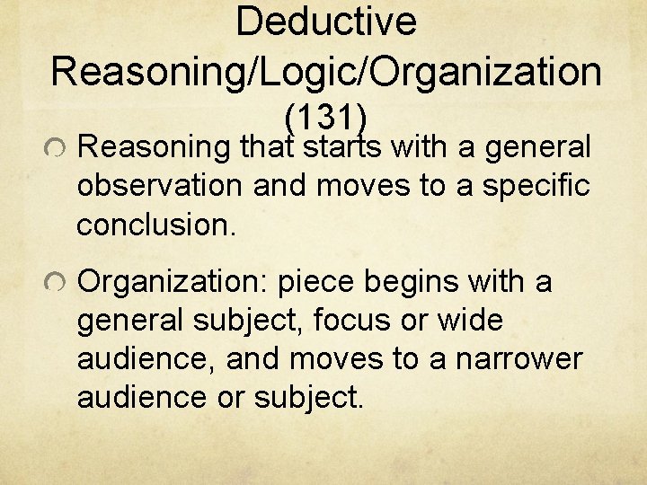 Deductive Reasoning/Logic/Organization (131) Reasoning that starts with a general observation and moves to a