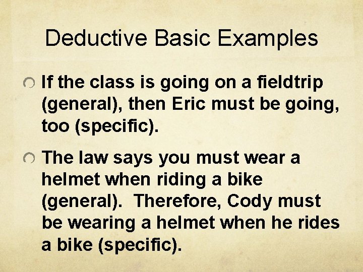 Deductive Basic Examples If the class is going on a fieldtrip (general), then Eric