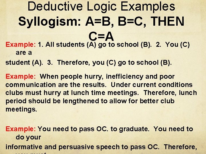 Deductive Logic Examples Syllogism: A=B, B=C, THEN C=A Example: 1. All students (A) go