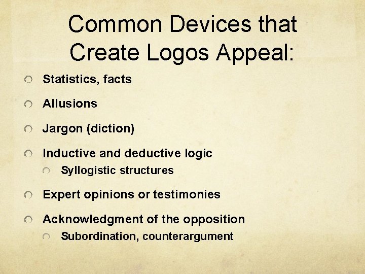 Common Devices that Create Logos Appeal: Statistics, facts Allusions Jargon (diction) Inductive and deductive
