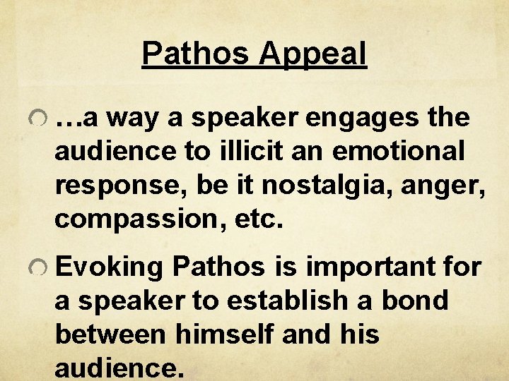 Pathos Appeal …a way a speaker engages the audience to illicit an emotional response,