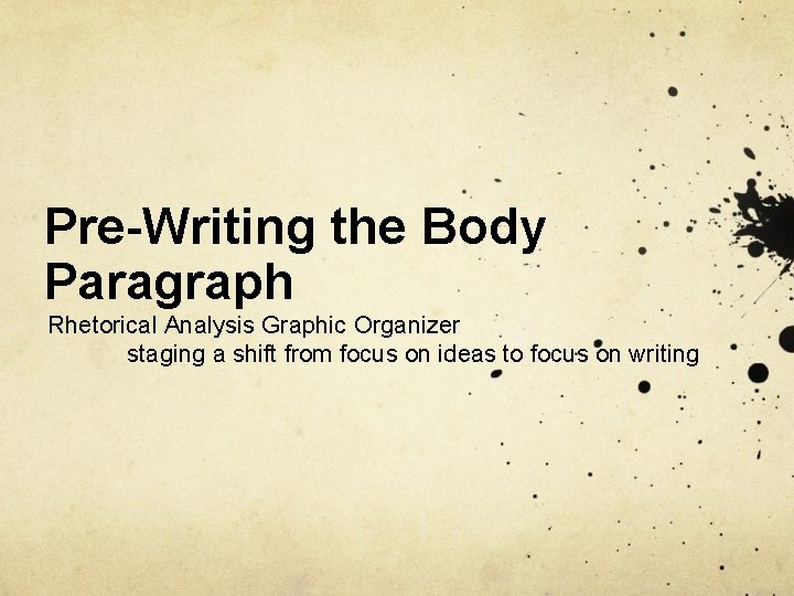 Pre-Writing the Body Paragraph Rhetorical Analysis Graphic Organizer staging a shift from focus on