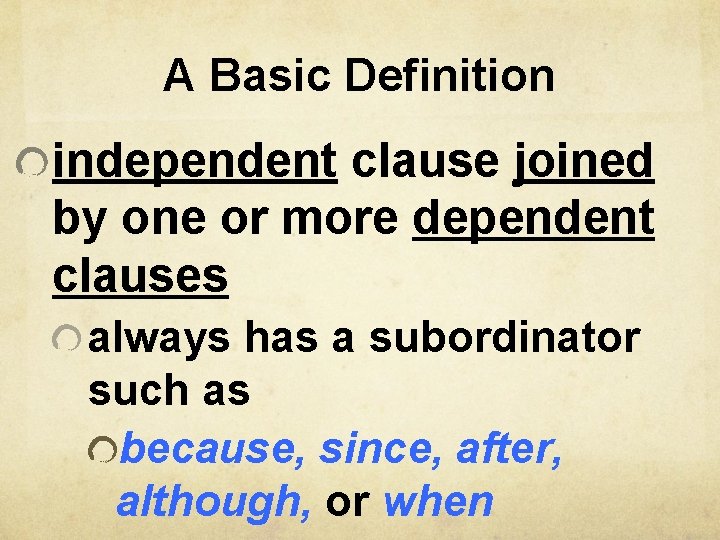 A Basic Definition independent clause joined by one or more dependent clauses always has