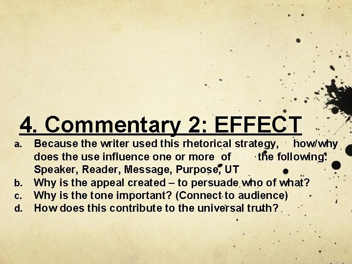 4. Commentary 2: EFFECT a. b. c. d. Because the writer used this rhetorical