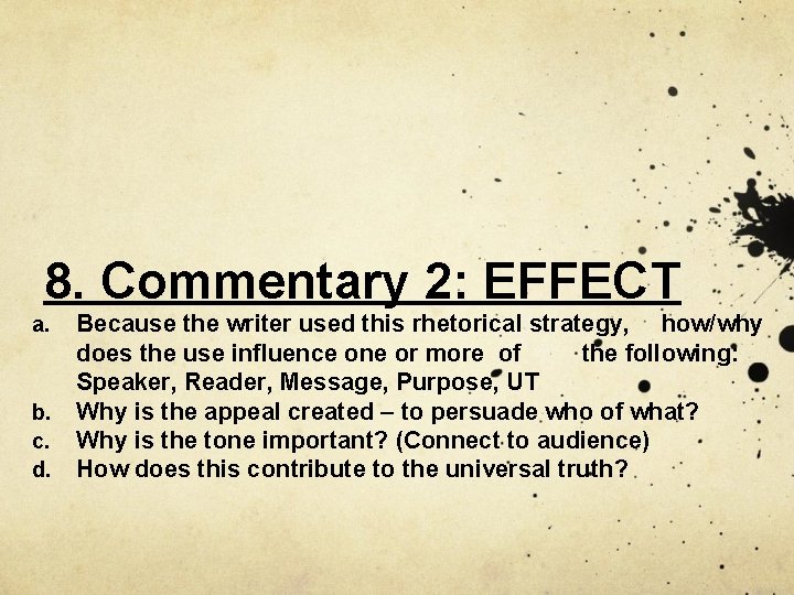 8. Commentary 2: EFFECT a. b. c. d. Because the writer used this rhetorical