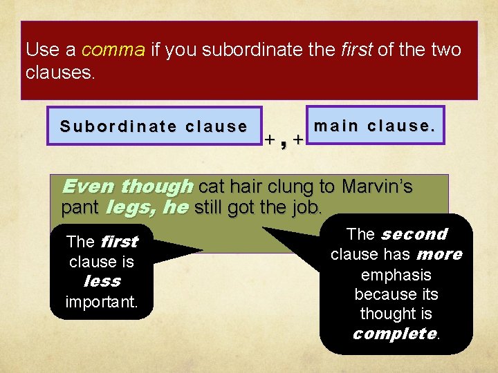 Use a comma if you subordinate the first of the two clauses. Subordinate clause