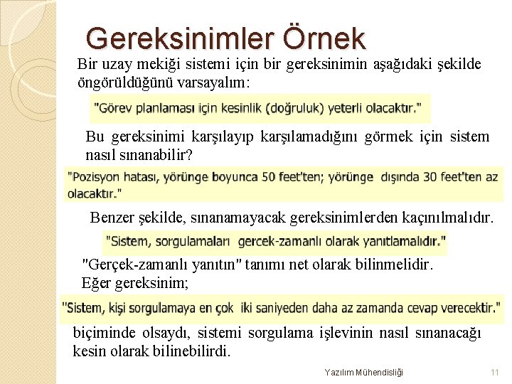 Gereksinimler Örnek Bir uzay mekiği sistemi için bir gereksinimin aşağıdaki şekilde öngörüldüğünü varsayalım: Bu