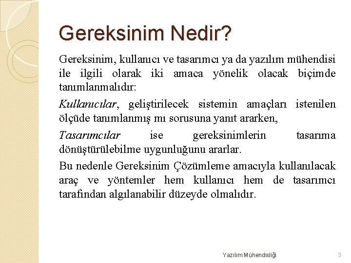 Gereksinim Nedir? Gereksinim, kullanıcı ve tasarımcı ya da yazılım mühendisi ile ilgili olarak iki