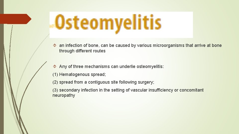  an infection of bone, can be caused by various microorganisms that arrive at