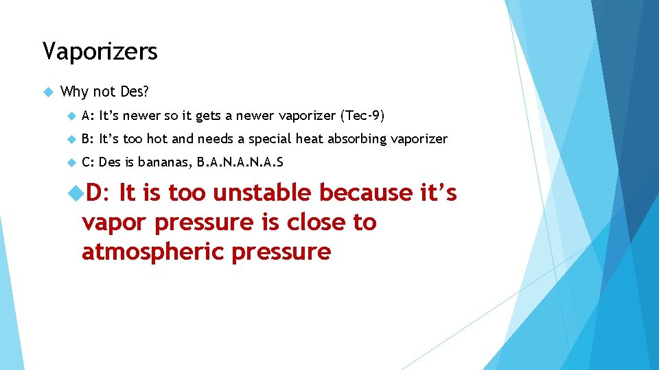 Vaporizers Why not Des? A: It’s newer so it gets a newer vaporizer (Tec-9)