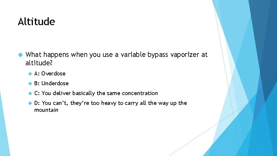 Altitude What happens when you use a variable bypass vaporizer at altitude? A: Overdose