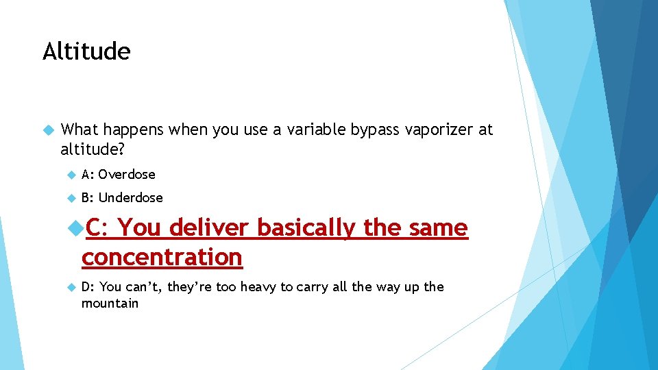 Altitude What happens when you use a variable bypass vaporizer at altitude? A: Overdose