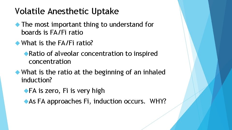 Volatile Anesthetic Uptake The most important thing to understand for boards is FA/Fi ratio