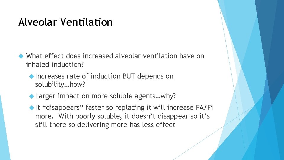 Alveolar Ventilation What effect does increased alveolar ventilation have on inhaled induction? Increases rate