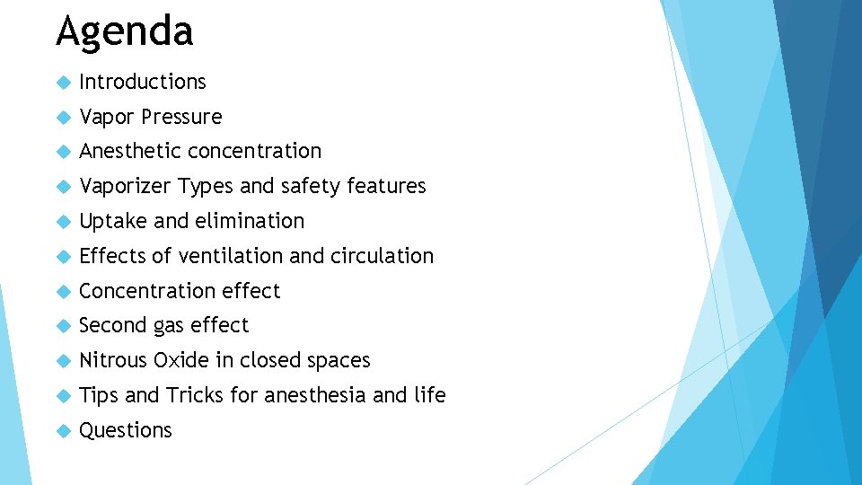 Agenda Introductions Vapor Pressure Anesthetic concentration Vaporizer Types and safety features Uptake and elimination