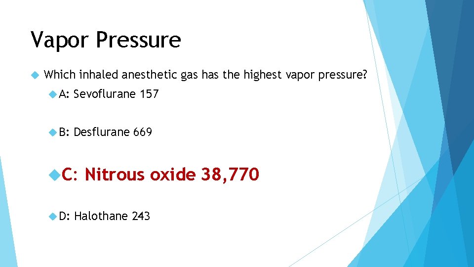 Vapor Pressure Which inhaled anesthetic gas has the highest vapor pressure? A: Sevoflurane 157