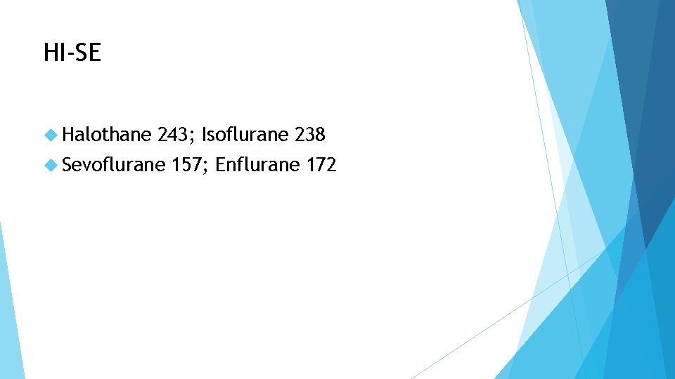 HI-SE Halothane 243; Isoflurane 238 Sevoflurane 157; Enflurane 172 