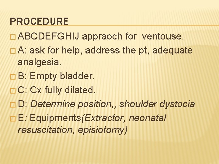 PROCEDURE � ABCDEFGHIJ appraoch for ventouse. � A: ask for help, address the pt,