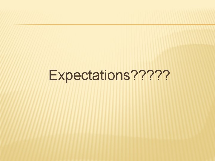 Expectations? ? ? 