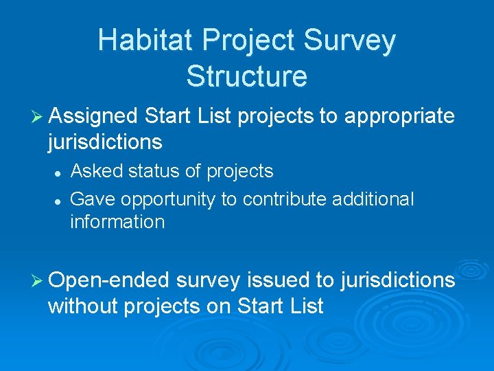 Habitat Project Survey Structure Ø Assigned Start List projects to appropriate jurisdictions l l