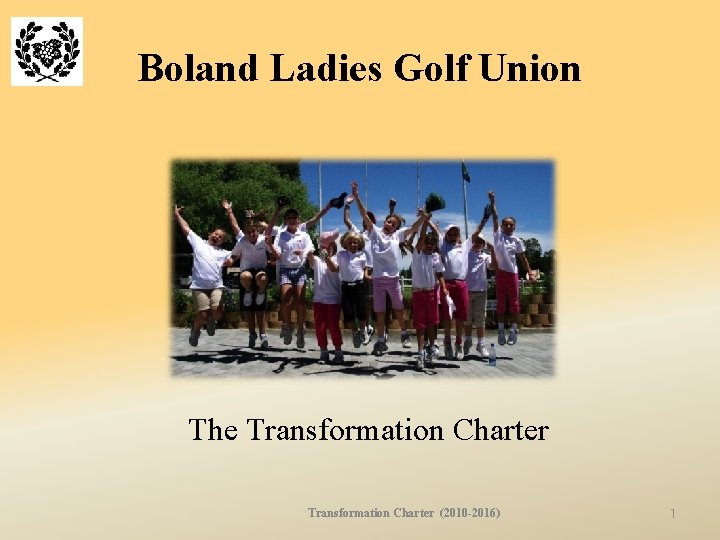 Boland Ladies Golf Union The Transformation Charter (2010 -2016) 1 