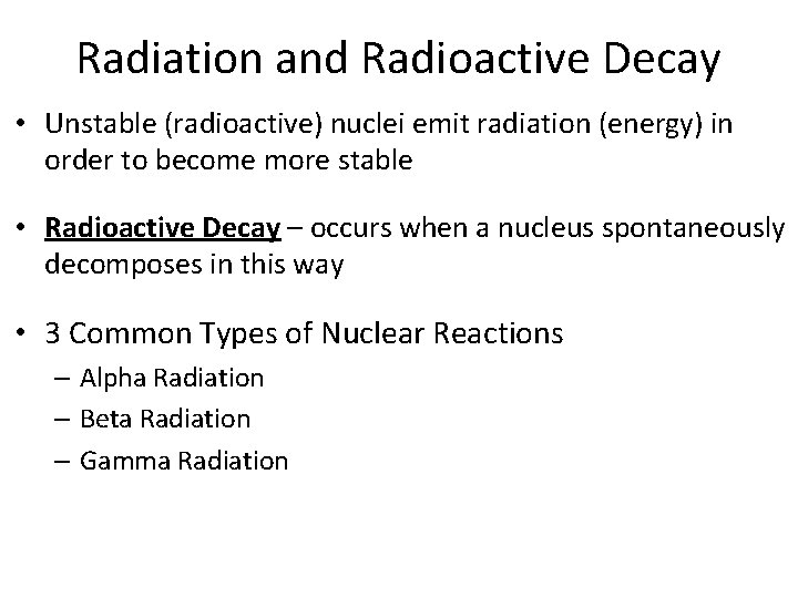 Radiation and Radioactive Decay • Unstable (radioactive) nuclei emit radiation (energy) in order to