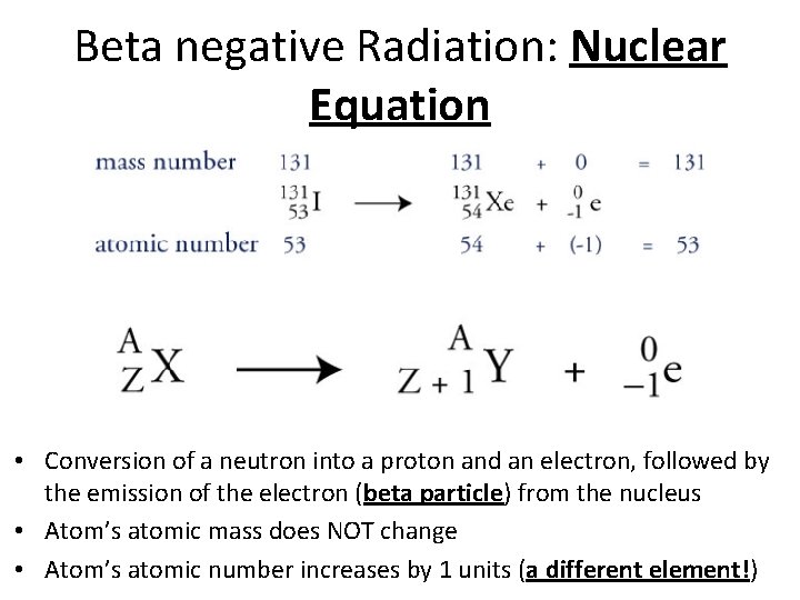 Beta negative Radiation: Nuclear Equation • Conversion of a neutron into a proton and