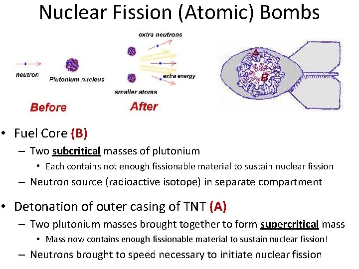 Nuclear Fission (Atomic) Bombs • Fuel Core (B) – Two subcritical masses of plutonium