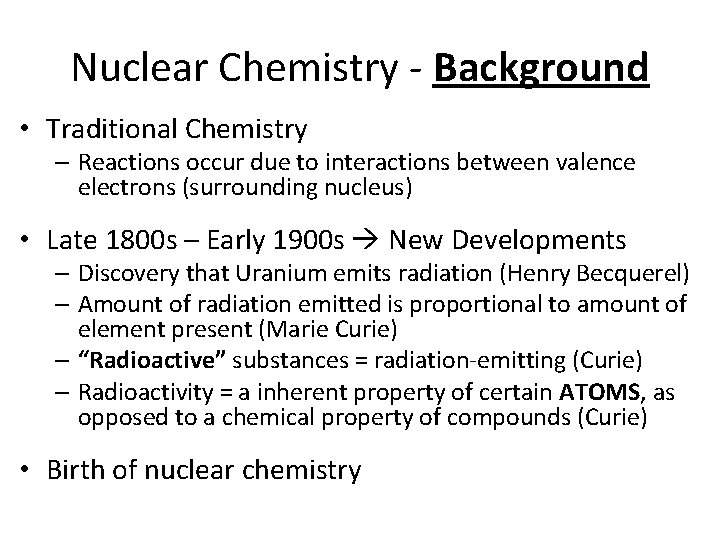 Nuclear Chemistry - Background • Traditional Chemistry – Reactions occur due to interactions between