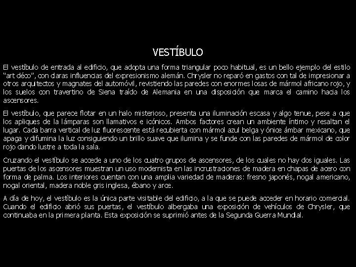 VESTÍBULO El vestíbulo de entrada al edificio, que adopta una forma triangular poco habitual,