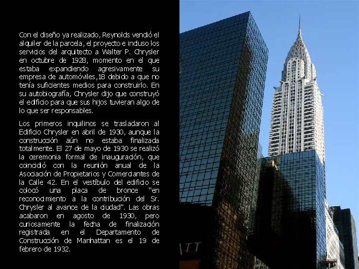 Con el diseño ya realizado, Reynolds vendió el alquiler de la parcela, el proyecto