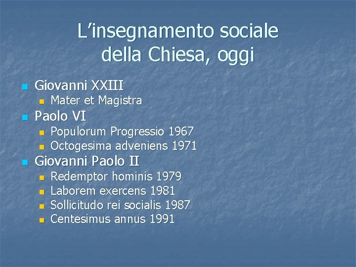 L’insegnamento sociale della Chiesa, oggi n Giovanni XXIII n n Paolo VI n n