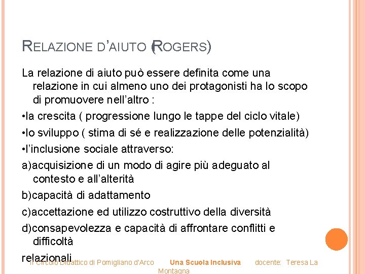 RELAZIONE D’AIUTO (ROGERS) La relazione di aiuto può essere definita come una relazione in