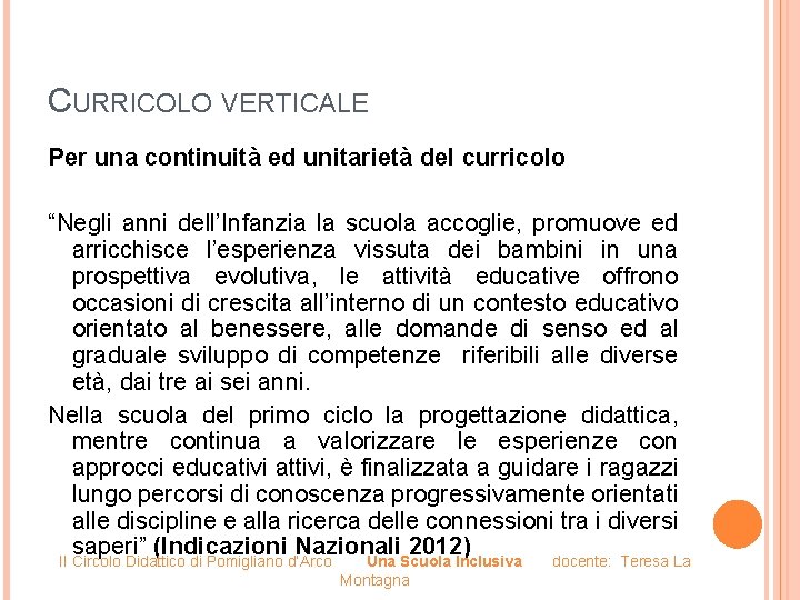 CURRICOLO VERTICALE Per una continuità ed unitarietà del curricolo “Negli anni dell’Infanzia la scuola