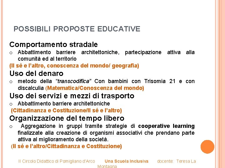 POSSIBILI PROPOSTE EDUCATIVE Comportamento stradale o Abbattimento barriere architettoniche, partecipazione attiva alla comunità ed