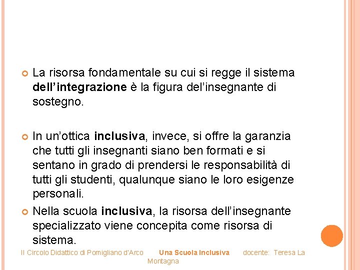  La risorsa fondamentale su cui si regge il sistema dell’integrazione è la figura