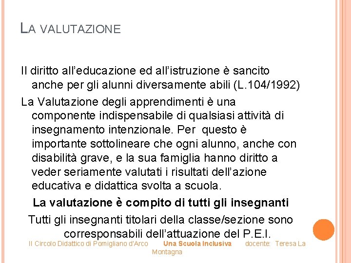 LA VALUTAZIONE Il diritto all’educazione ed all’istruzione è sancito anche per gli alunni diversamente