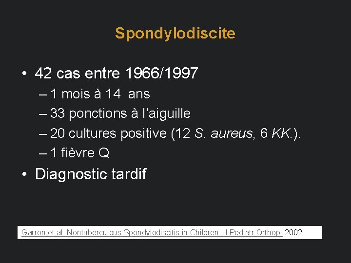 Spondylodiscite • 42 cas entre 1966/1997 – 1 mois à 14 ans – 33