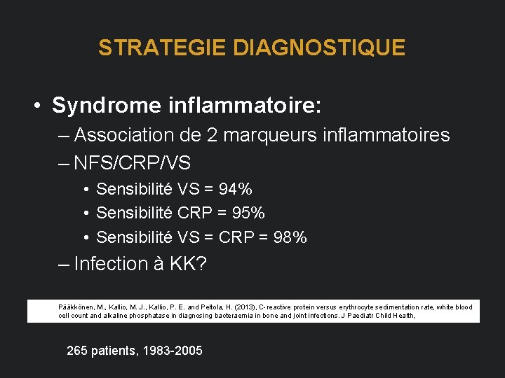 STRATEGIE DIAGNOSTIQUE • Syndrome inflammatoire: – Association de 2 marqueurs inflammatoires – NFS/CRP/VS •