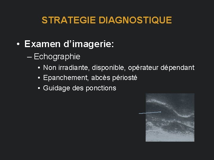 STRATEGIE DIAGNOSTIQUE • Examen d’imagerie: – Echographie • Non irradiante, disponible, opérateur dépendant •