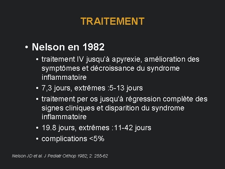 TRAITEMENT • Nelson en 1982 • traitement IV jusqu’à apyrexie, amélioration des symptômes et
