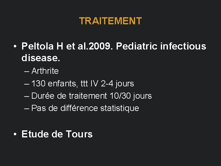 TRAITEMENT • Peltola H et al. 2009. Pediatric infectious disease. – Arthrite – 130