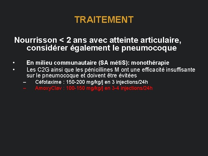 TRAITEMENT Nourrisson < 2 ans avec atteinte articulaire, considérer également le pneumocoque • •