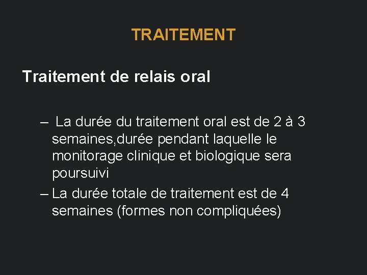 TRAITEMENT Traitement de relais oral – La durée du traitement oral est de 2