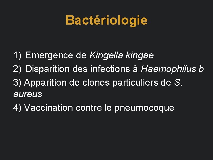 Bactériologie 1) Emergence de Kingella kingae 2) Disparition des infections à Haemophilus b 3)